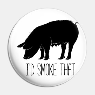 I'd smoke that funny t-shirt Pin