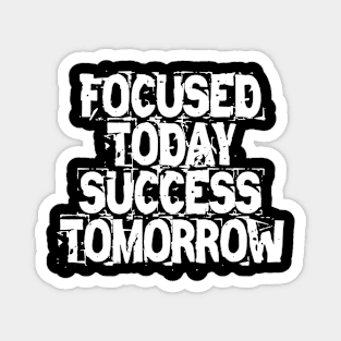 Focused Today Success Tomorrow Magnet