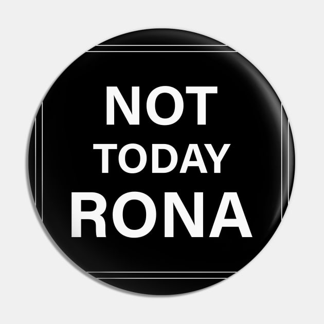 Not Today Rona Pin by artdise