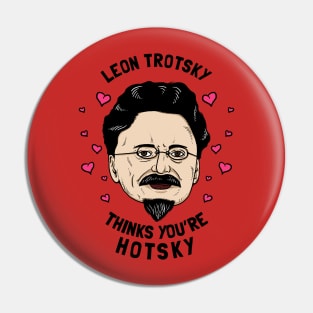 Leon Trotsky Thinks You're Hotsky Pin