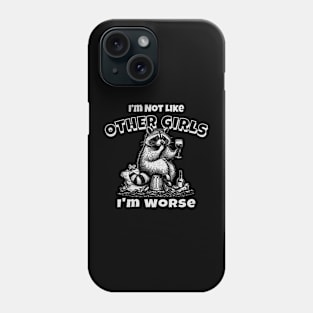 Im Not Like Other Girls Im Worse Funny Raccoon Meme Phone Case