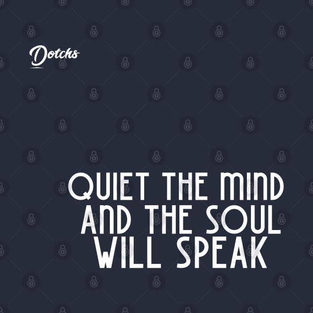 quit the mind and the soul will speak - Dotchs by Dotchs