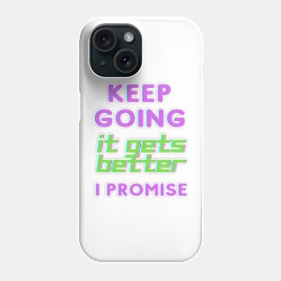 Keep Going It Gets Better I Promise Phone Case