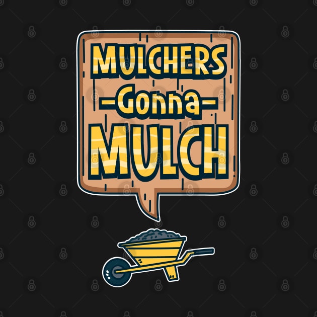 Mulchers Gonna Mulch by maxdax