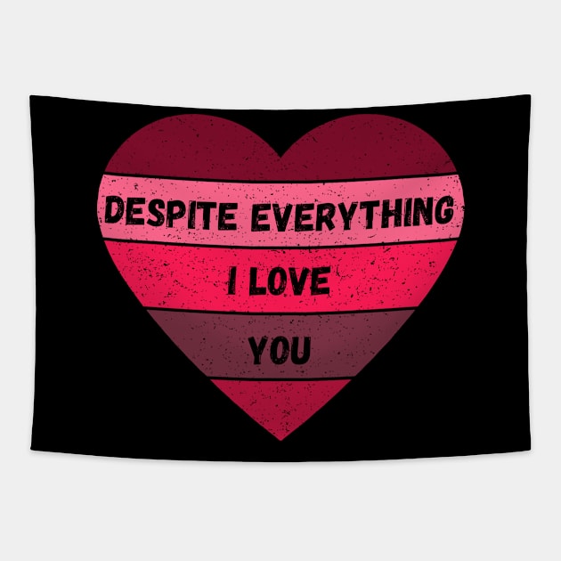 Despite Everything I Love You Valentine's Day Gift for Girlfriends and Boyfriends in a "It's Complicated" Situation Tapestry by nathalieaynie