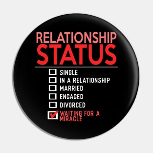 Relationship Status Waiting For A Miracle Pin