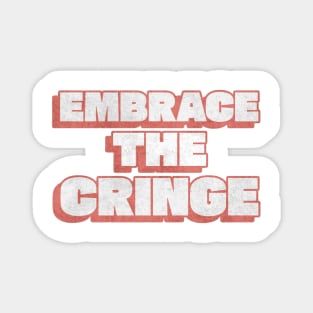 Embrace The Cringe Magnet
