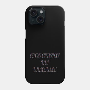 Allergic to drama Phone Case