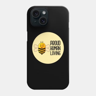 Be Proud Be Human Be Loving Phone Case