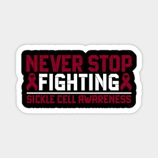 Never Stop Fighting Sickle Cell Awareness Magnet