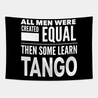 ALL MEN WERE CREATED EQUAL THEN SOME LEARN TANGO (Dancing) Man Dancer Statement Gift Tapestry