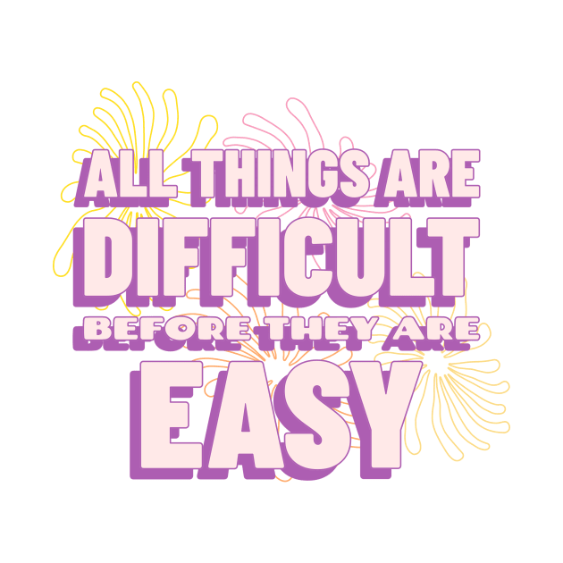 All things are difficult before they are easy Motivational by The Ultimate Geek Store