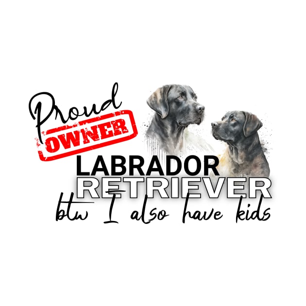 Proud Owner Labrador Retriever and kids funny design by Spark of Geniuz