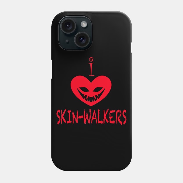 I Love Skin-Walkers Phone Case by Wickedcartoons