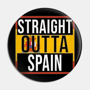 Straight Outta Spain - Gift for  From Spain in Spanish Spaniard Pin