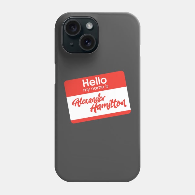 hello my name is alexander hamilton Phone Case by claudiolemos