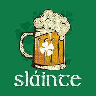 Slainte! Cheers for St Patrick's Day Beer T- Shirt T-Shirt