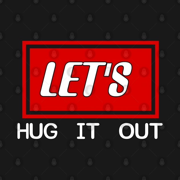 Let Hug It Out by r.abdulazis