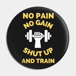 No Pain No Gain Shut up And Train Pin