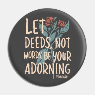 Let Deeds not Words be your Adorning Pin