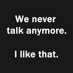 We Never Talk Anymore T-Shirt