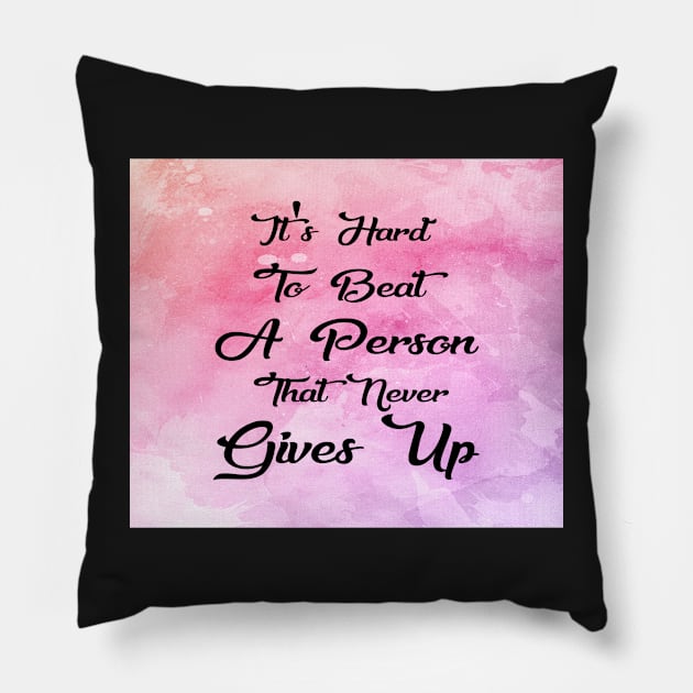 Hard To Beat A Person That Never Gives Up Inspirational Quote Design Pillow by creativeideaz