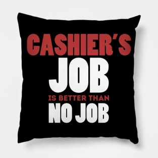 Cashier's Job Is Better Than No Job Cool Colorful Job Design Pillow