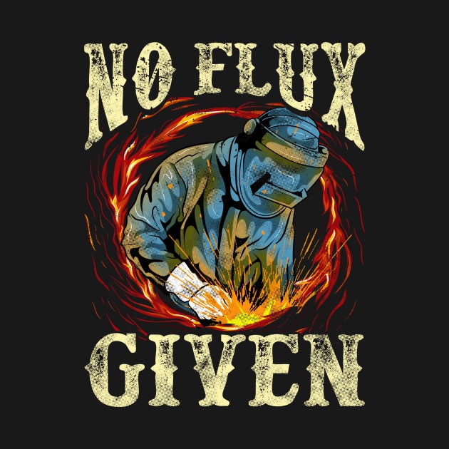 No Flux Given Funny Welding Pun Awesome Welders by theperfectpresents