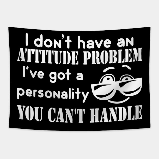 I Don't Have An Attitude Problem I've Got A Personality You Can't Handle Tapestry by Jhonson30