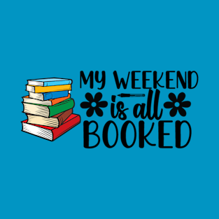 My Weekend Is All Booked T-Shirt