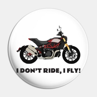 I don't ride, I fly! Indian FTR 1200 Pin