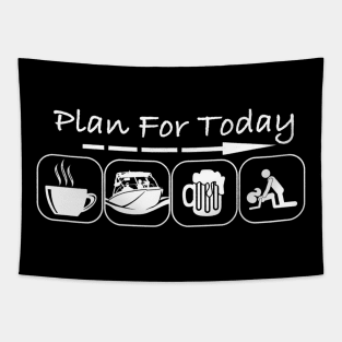 Plan for Today Coffee Boat Beer Sex for Boater Boat Tapestry