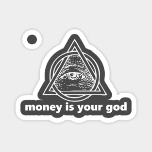 money is your god (white lettering) Magnet