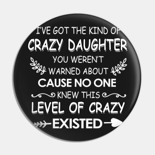 I've got The kind of crazy daughter you weren't cause no one knew Pin