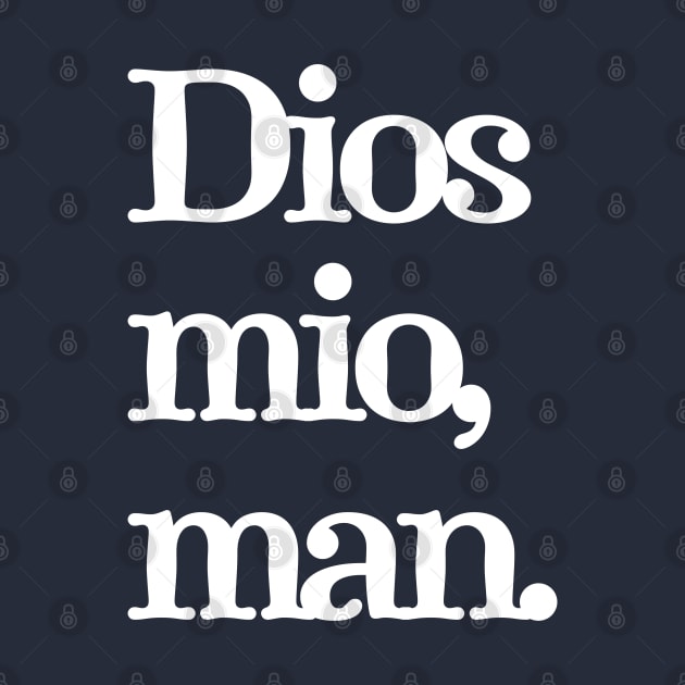Dios mio, man by BodinStreet