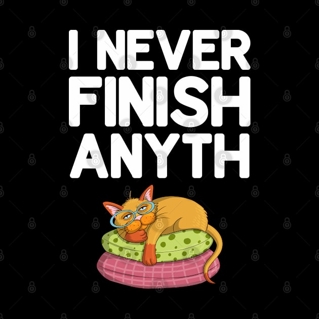 I Never Finish Anyth by DragonTees