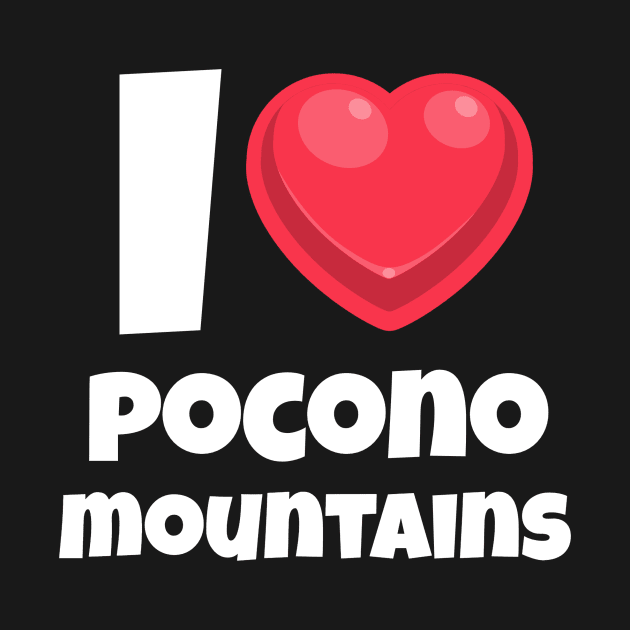 I love Pocono Mountains by Insert Place Here