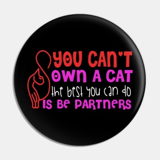 You Can't Own A Cat The Best You Can Do Is Be Partners Pin