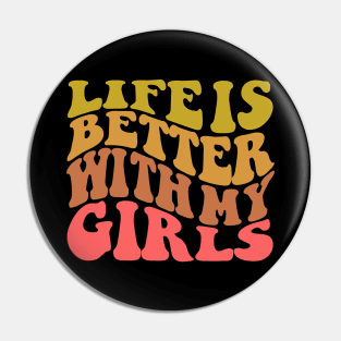 Life is Better with My Girls Pin
