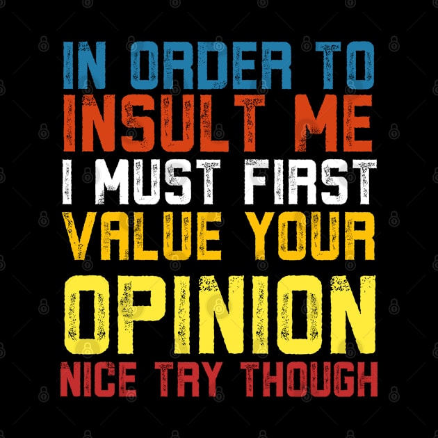 In Order To Insult Me I Must First Value Your Opinion Nice Try Though by Alennomacomicart