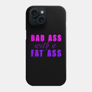 Bad Ass with a Fat Ass Phone Case