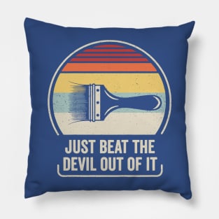 Just Beat The Devil Out Of It 2 Pillow