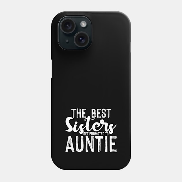 The Best Sisters Get Promoted To Auntie Phone Case by family.d