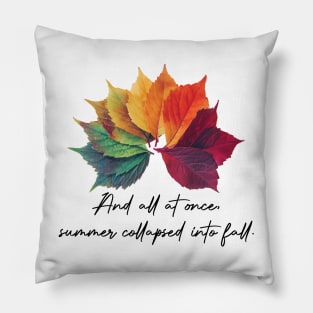 And All at Once, Summer Collapsed Into Fall Leaves Pillow