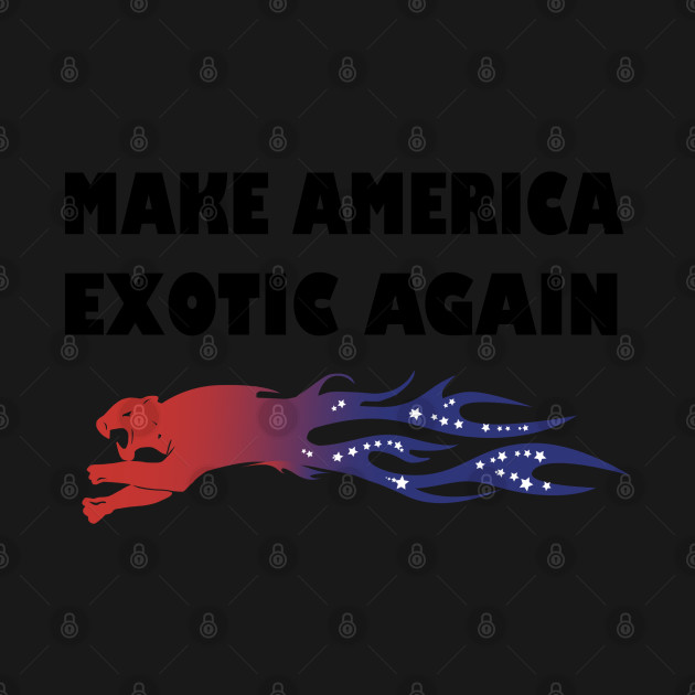 MAKE AMERICA EXOTIC AGAIN - Make America Exotic Again - T-Shirt