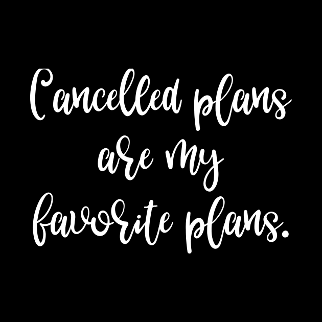 Cancelled Plans are My Favorite Plans by DANPUBLIC