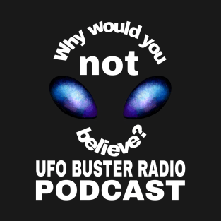 UFO Buster Radio - Why not believe? T-Shirt