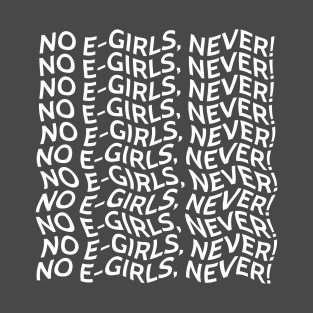 "No E-girls, Never!" Typography T-Shirt