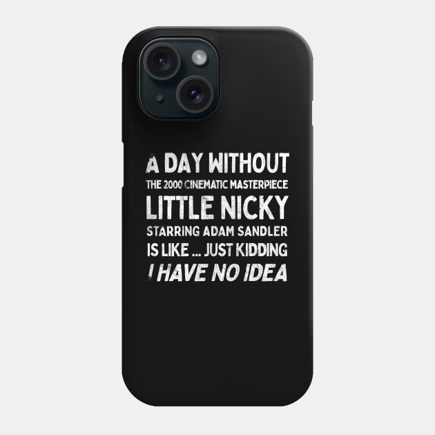 A Day Without Little Nicky is like .... Phone Case by DankFutura