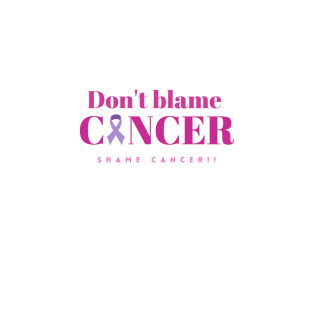 Don't blame cancer T-Shirt